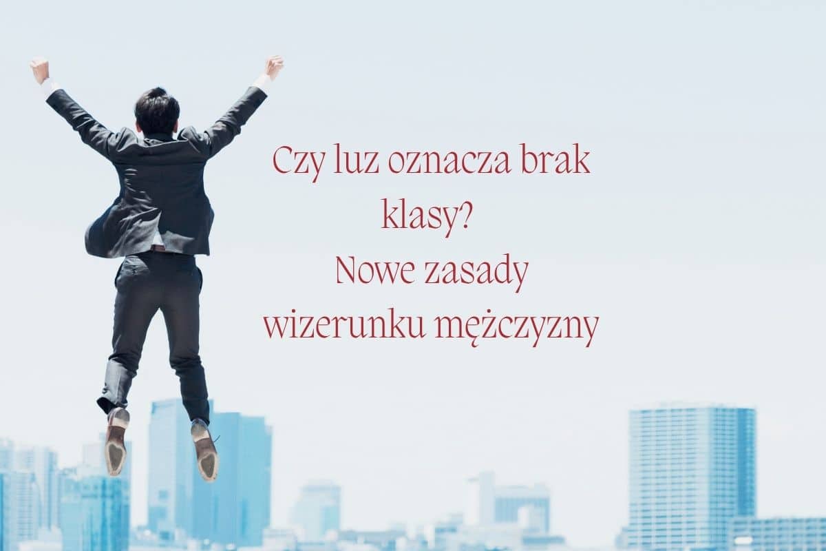 nowe zasady wizerunku mężczyzny